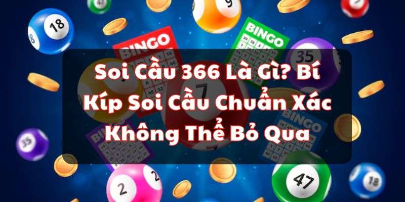 Soi Cầu 366 L&agrave; G&igrave;? B&iacute; K&iacute;p Soi Cầu Chuẩn X&aacute;c Kh&ocirc;ng Thể Bỏ Qua