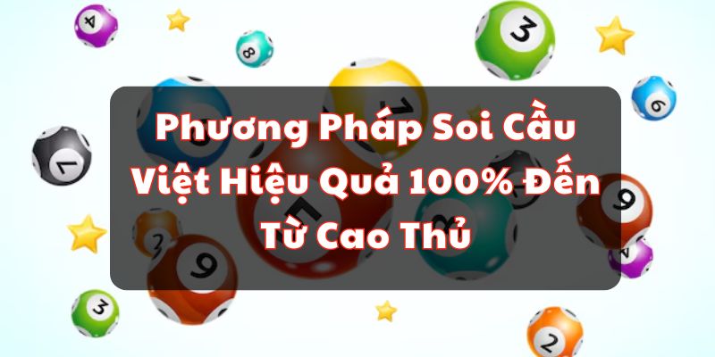 Phương Pháp Soi Cầu Việt Hiệu Quả 100% Đến Từ Cao Thủ